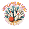 You'll Bowl Me Over
