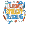 I Survived Student Teaching 6
