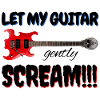Let my guitar gently scream