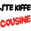 J'te kiffe cousine