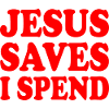 jesus saves i spend