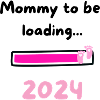Mommy loading 2024 Girl