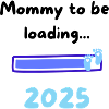 Mommy loading 2025 Boy