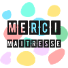 MAÎTRESSE. MERCI. MERCI MAÎTRESSE