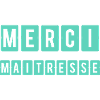 MAÎTRESSE. MAITRE. MERCI. MERCI MAÎTRESSE