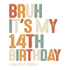 Bruh It's My 14th Birthday 14 Year Old Birthday