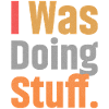I Was Doing Stuff