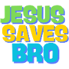 Jesus saves bro