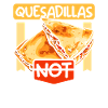 Quesadillas not drugs
