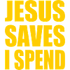 jesus saves i spend