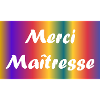 MAÎTRESSE. MERCI. MERCI MAÎTRESSE