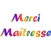 MAÎTRESSE. MERCI. MERCI MAÎTRESSE