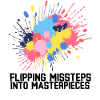 Flipping Missteps Into Masterpieces