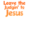 Leave The Judgin' To Jesus