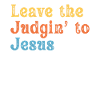 Leave The Judgin' To Jesus