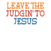 Leave The Judgin' To Jesus