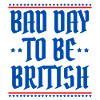 Bad Day To Be British