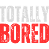 Totally Bored