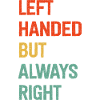 Left Handed But Always Right