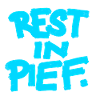 REST IN PIEF (R.I.P.)