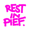 REST IN PIEF (R.I.P.)