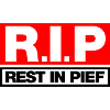 REST IN PIEF (R.I.P.)