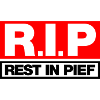 REST IN PIEF (R.I.P.)
