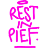 REST IN PIEF (R.I.P.)