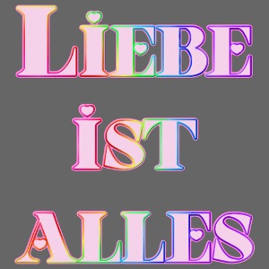 Liebe ist alles