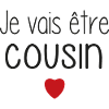 Je vais être cousin - cœur