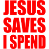 jesus saves i spend