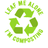 Leaf Me Alone I'm Composting