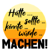 Hätte.. sollte... MACHEN!