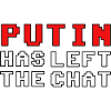 Putin has left the chat