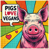 Pigs Love Vegans Popart