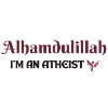 Alhamdulillah I am an atheist
