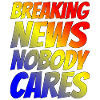 Breaking News, Nobody Cares 24