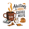 ADULTING IS HARD, COFFEE HELPS