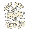 Get Off My Queso 5