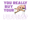 You really buy your dolls?
