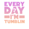 Every Day I'm Tumblin
