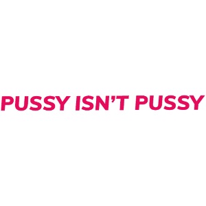 Puss*y or puss*y cat
