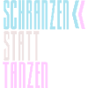 SCHRANZEN INSTEAD OF DANCING