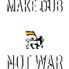 Make Dub not War