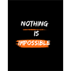 nouthing is impossible