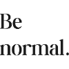 Be normal