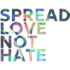 SPREAD LOVE NOT HATE
