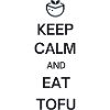 Keep Calm And Eat Tofu