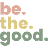 Be The Good