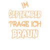 Im September trage ich braun Spruch Farbe braun